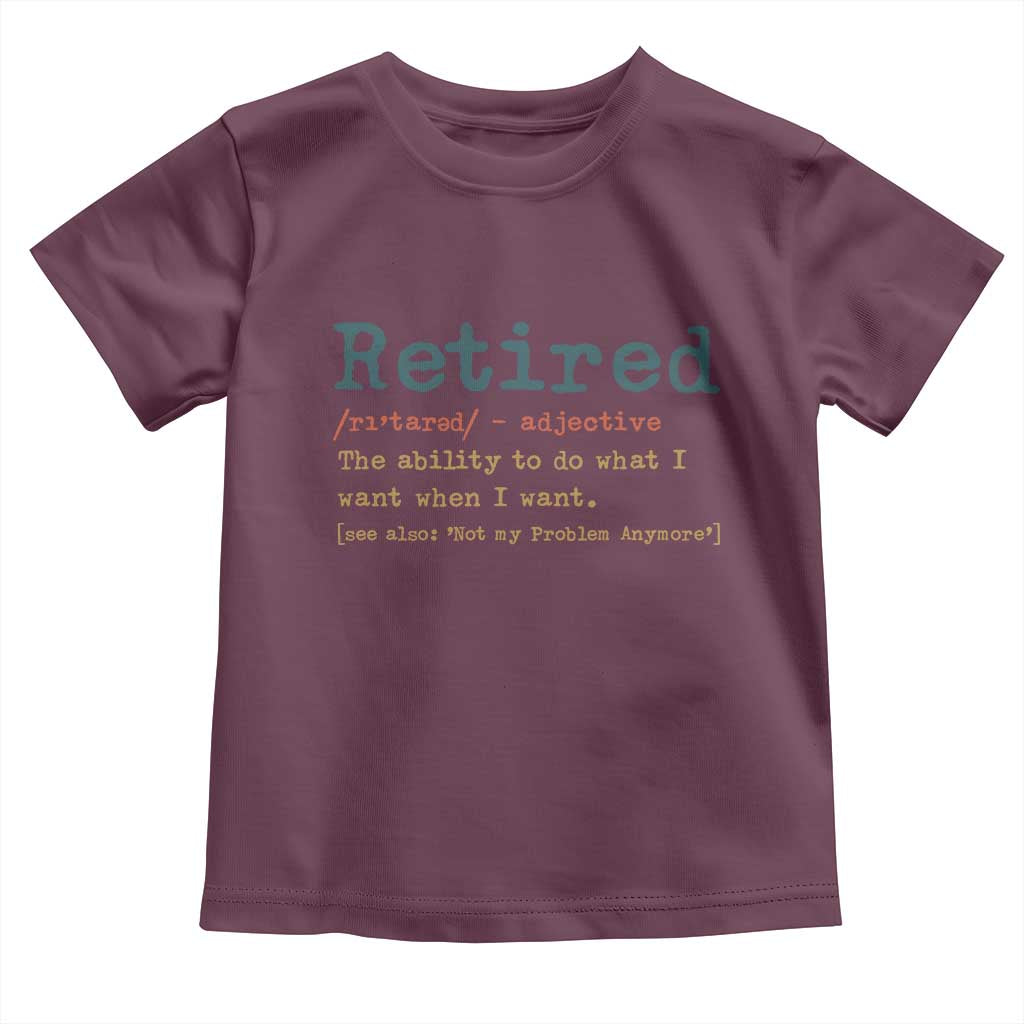 Funny Retirement Party Toddler T Shirt Retired Definition Funny Retirement Gag TS10 Maroon Print Your Wear