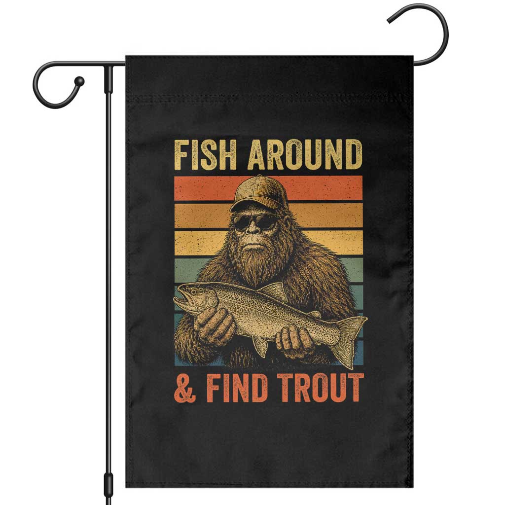 Fish Around And Find Trout Garden Flag Funny Fishermen Fishing Retro Bigfoot Sasquatch Fish TS10 Black Print Your Wear