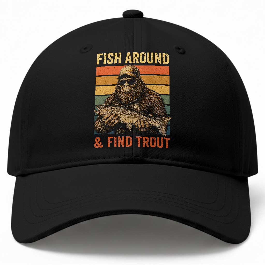 Fish Around And Find Trout Baseball Cap Funny Fishermen Fishing Retro Bigfoot Sasquatch Fish