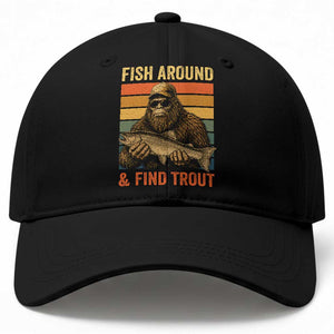 Fish Around And Find Trout Baseball Cap Funny Fishermen Fishing Retro Bigfoot Sasquatch Fish