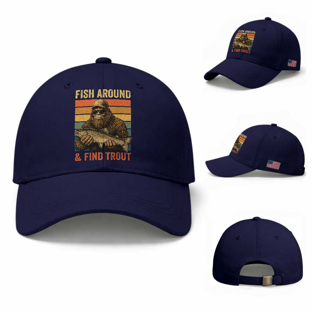 Fish Around And Find Trout Baseball Cap Funny Fishermen Fishing Retro Bigfoot Sasquatch Fish