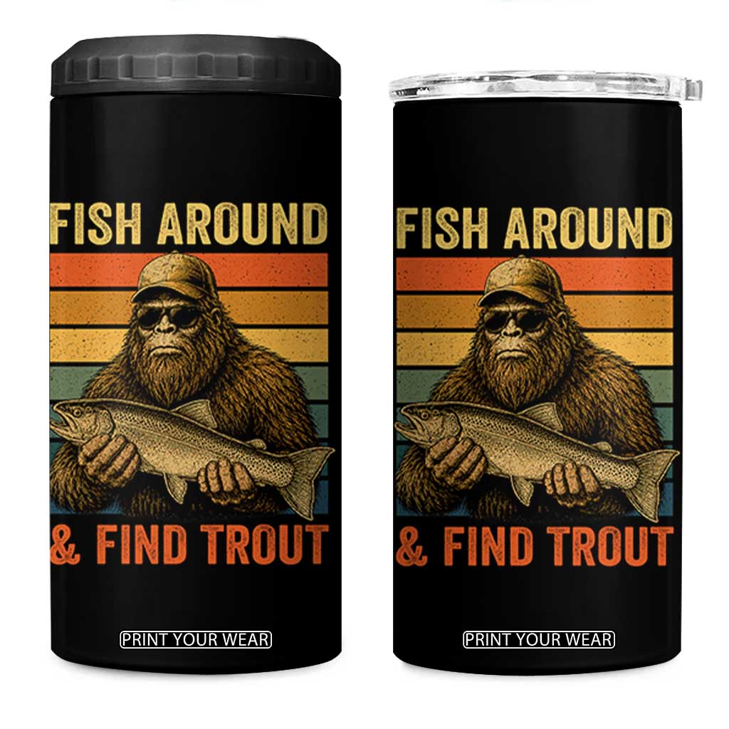 Fish Around And Find Trout 4 in 1 Can Cooler Tumbler Funny Fishermen Fishing Retro Bigfoot Sasquatch Fish