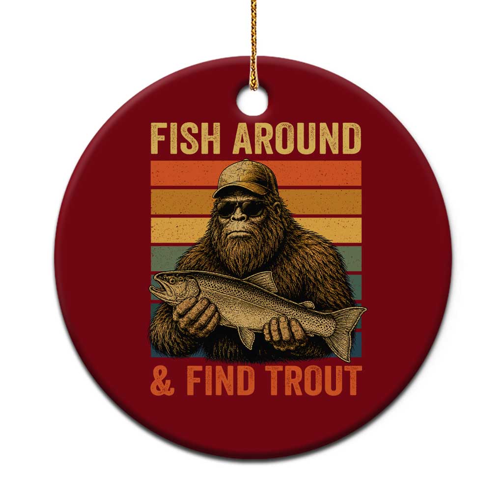 Fish Around And Find Trout Ceramic Ornament Funny Fishermen Fishing Retro Bigfoot Sasquatch Fish