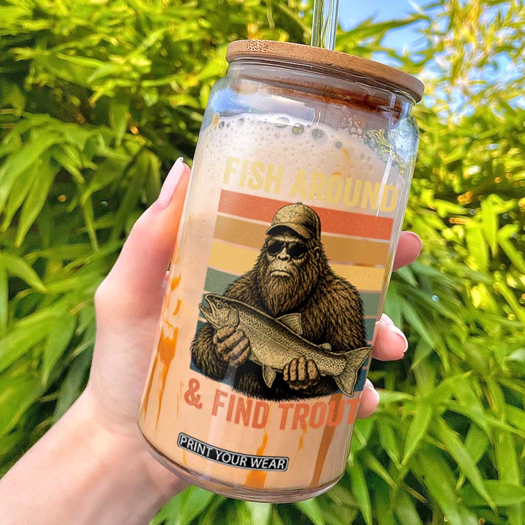 Fish Around And Find Trout Glass Can Funny Fishermen Fishing Retro Bigfoot Sasquatch Fish