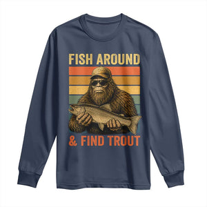 Fish Around And Find Trout Long Sleeve Shirt Funny Fishermen Fishing Retro Bigfoot Sasquatch Fish