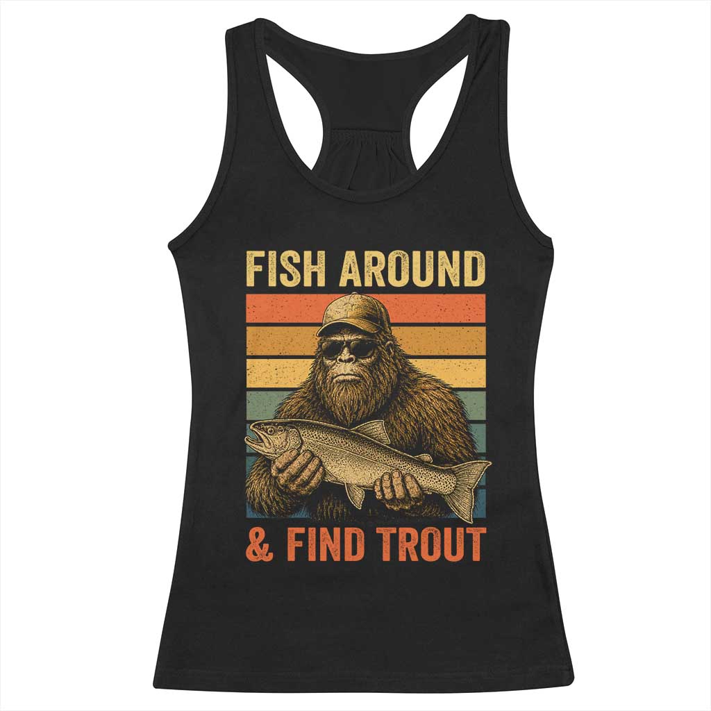 Fish Around And Find Trout Racerback Tank Top Funny Fishermen Fishing Retro Bigfoot Sasquatch Fish