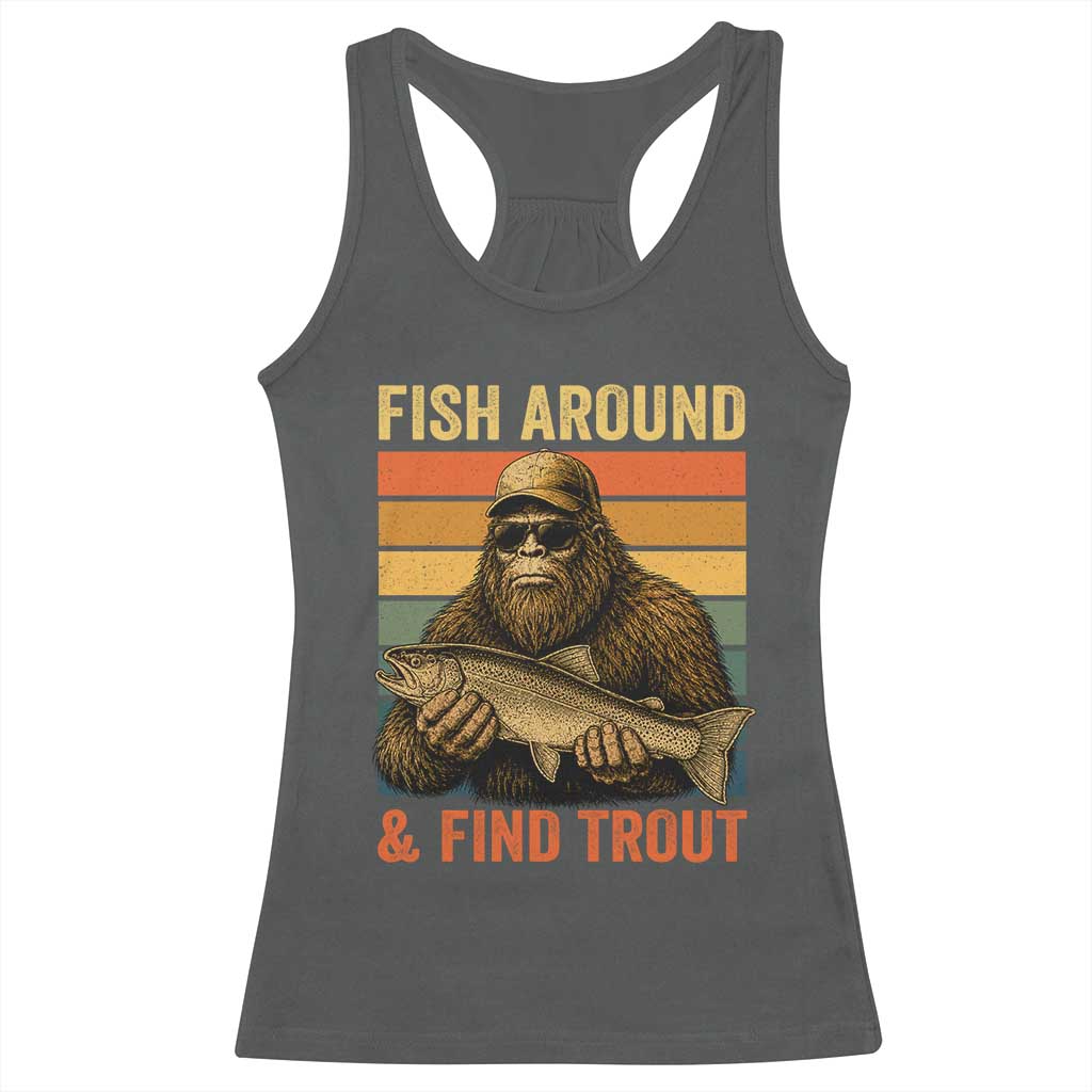 Fish Around And Find Trout Racerback Tank Top Funny Fishermen Fishing Retro Bigfoot Sasquatch Fish