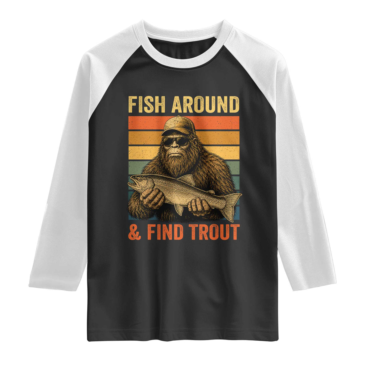 Fish Around And Find Trout Raglan Shirt Funny Fishermen Fishing Retro Bigfoot Sasquatch Fish