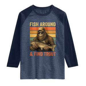 Fish Around And Find Trout Raglan Shirt Funny Fishermen Fishing Retro Bigfoot Sasquatch Fish