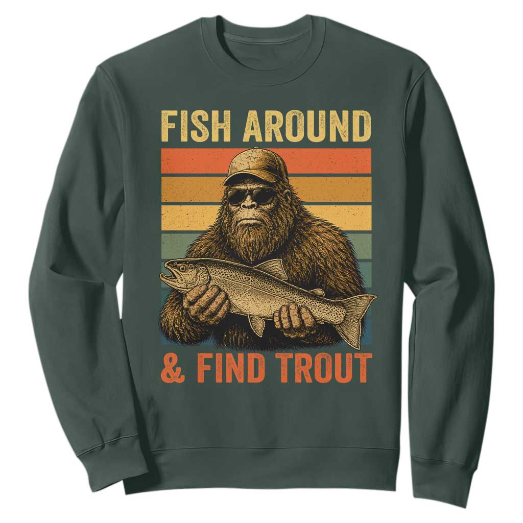 Fish Around And Find Trout Sweatshirt Funny Fishermen Fishing Retro Bigfoot Sasquatch Fish
