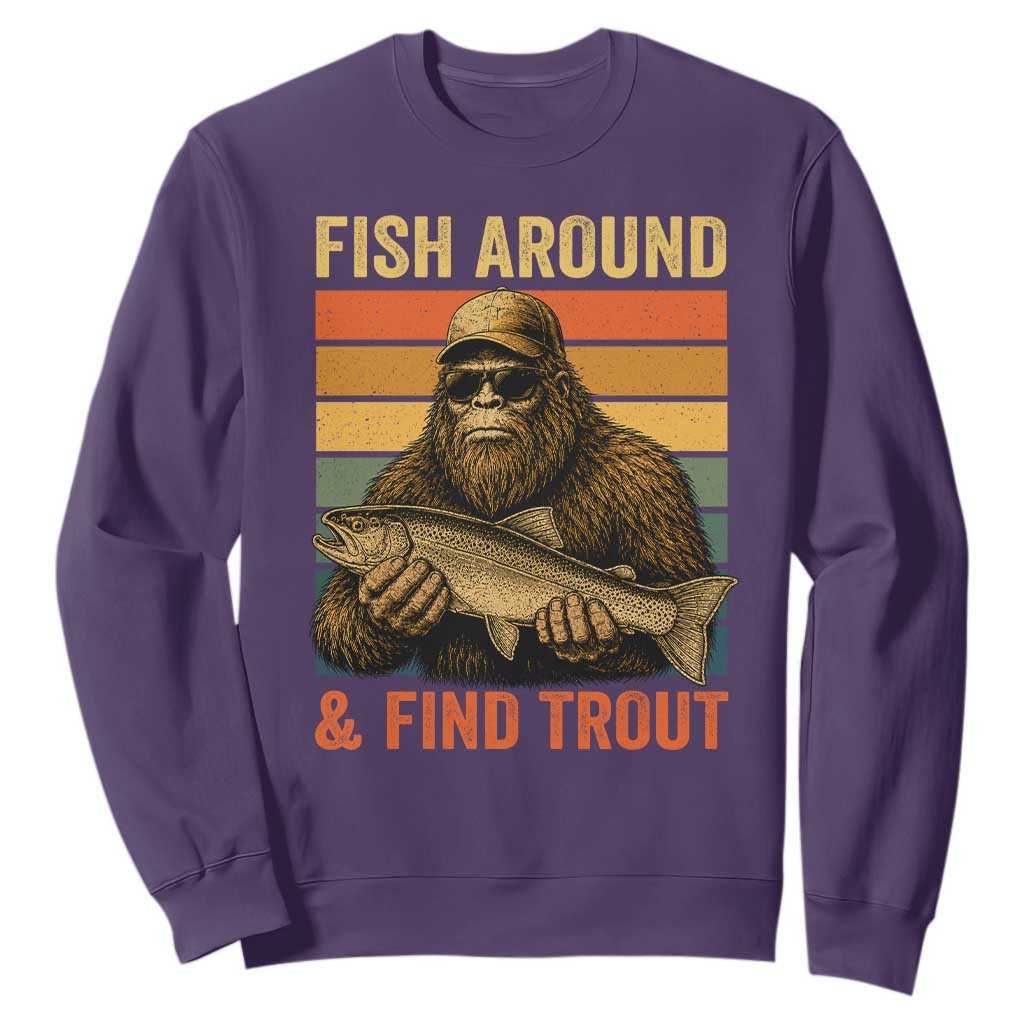 Fish Around And Find Trout Sweatshirt Funny Fishermen Fishing Retro Bigfoot Sasquatch Fish