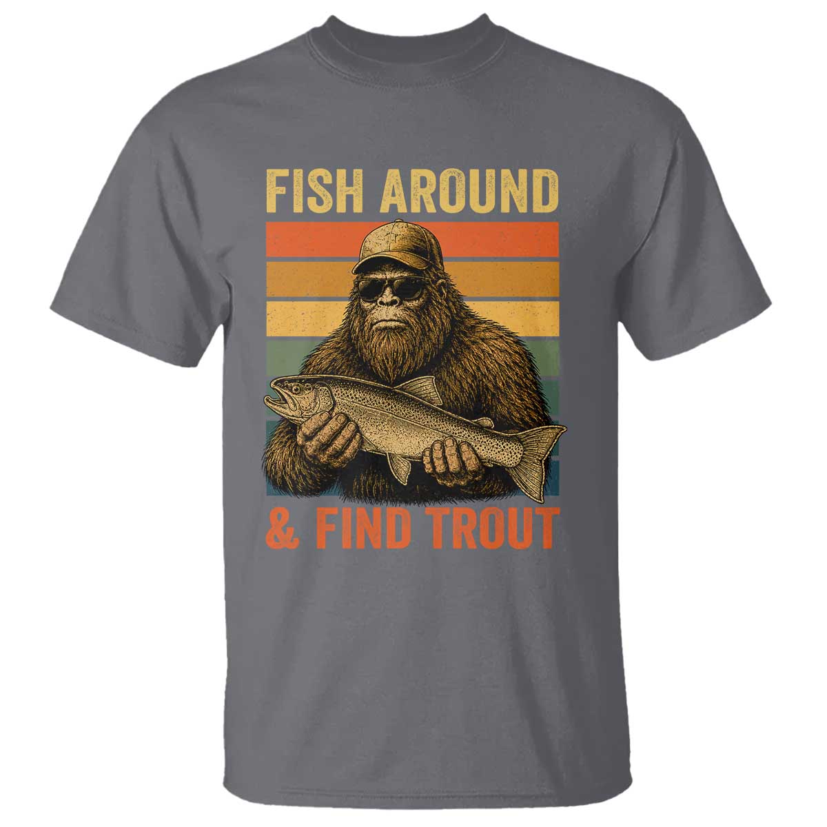 Fish Around And Find Trout T Shirt Funny Fishermen Fishing Retro Bigfoot Sasquatch Fish