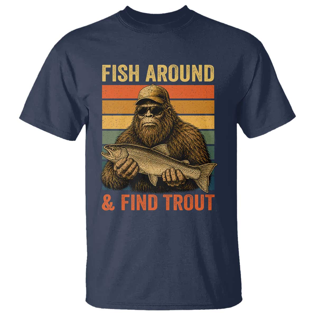 Fish Around And Find Trout T Shirt Funny Fishermen Fishing Retro Bigfoot Sasquatch Fish
