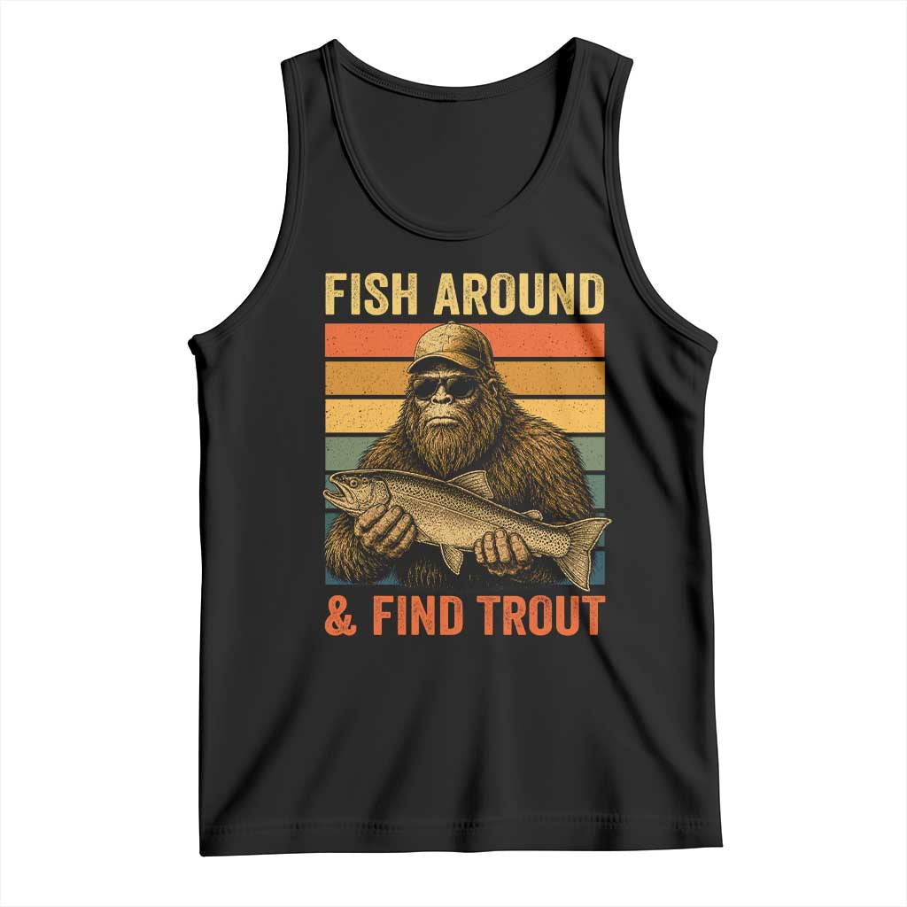 Fish Around And Find Trout Tank Top Funny Fishermen Fishing Retro Bigfoot Sasquatch Fish