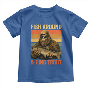 Fish Around And Find Trout Toddler T Shirt Funny Fishermen Fishing Retro Bigfoot Sasquatch Fish