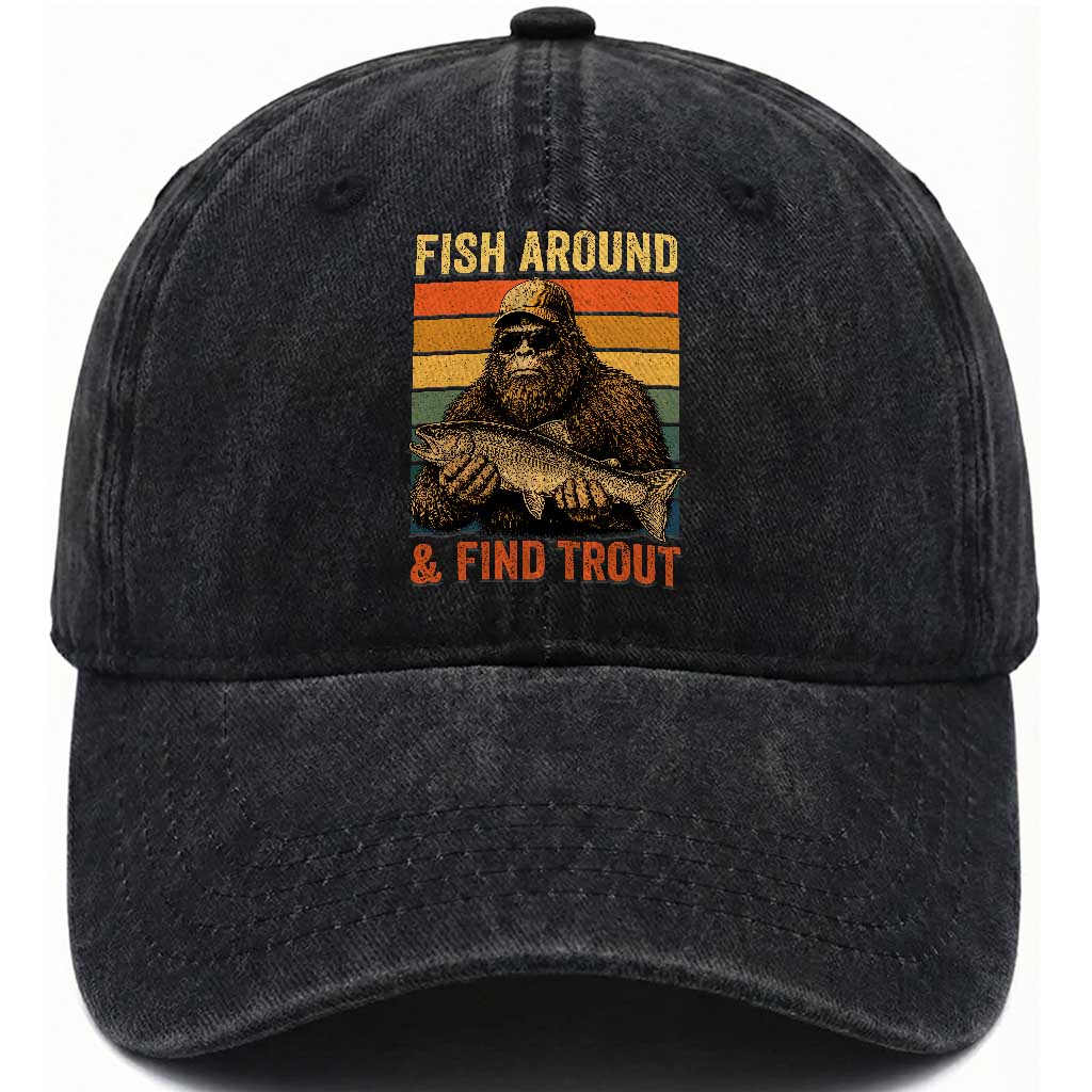 Fish Around And Find Trout Washed Cotton Baseball Cap Funny Fishermen Fishing Retro Bigfoot Sasquatch Fish