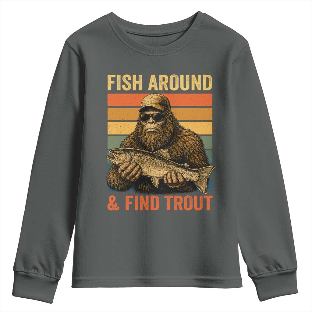 Fish Around And Find Trout Youth Sweatshirt Funny Fishermen Fishing Retro Bigfoot Sasquatch Fish