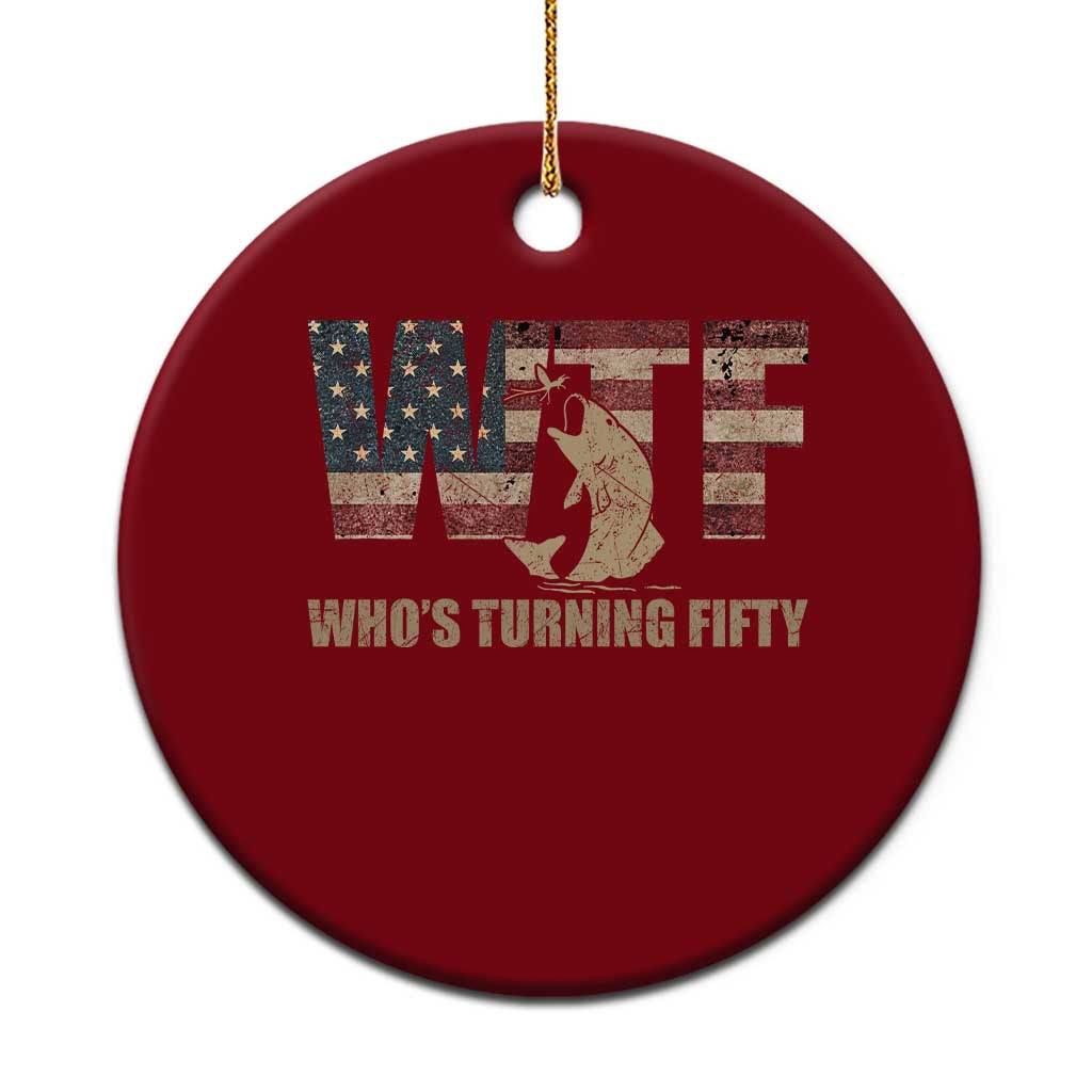 50th Birthday Ceramic Ornament Funny WTF Whos Turning Fifty Vintage Fishing 50 Year Old Gift TS10 1pc Red Print Your Wear