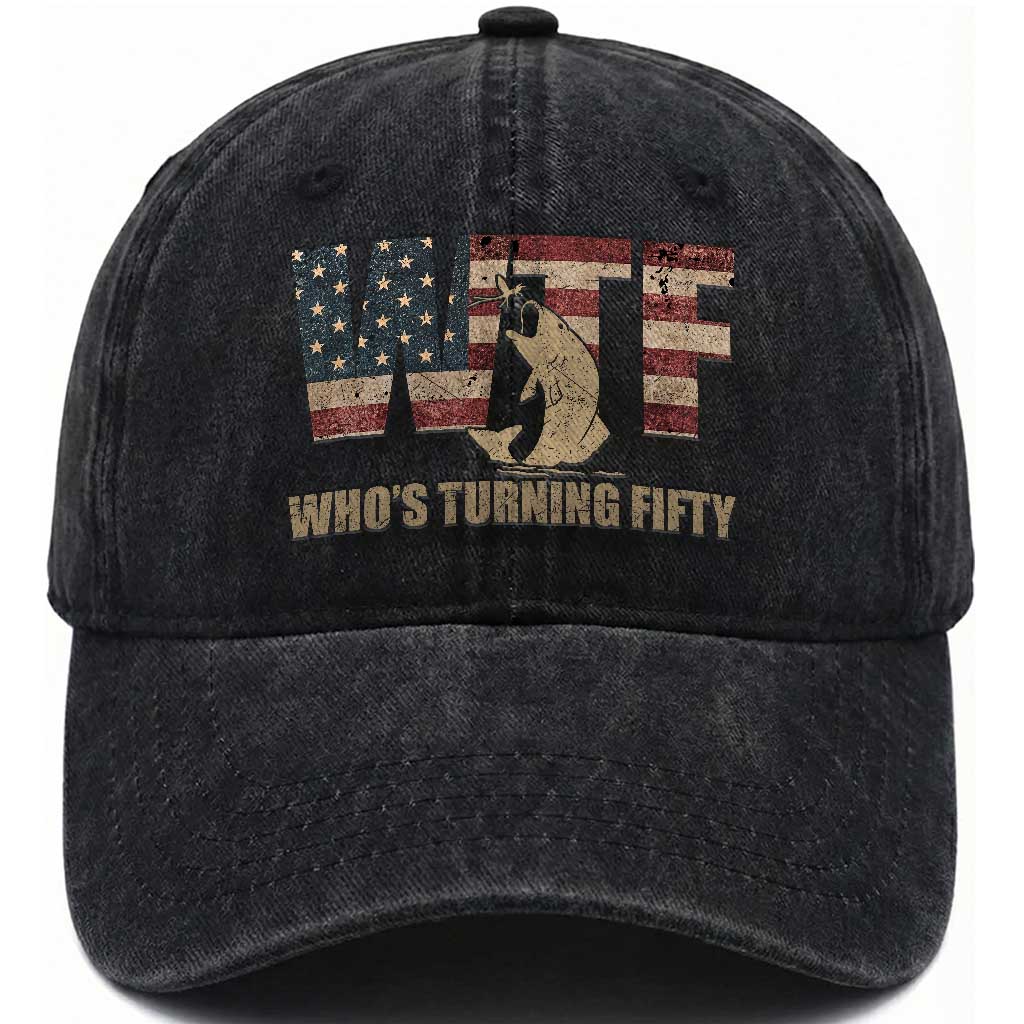 50th Birthday Washed Cotton Baseball Cap Funny WTF Whos Turning Fifty Vintage Fishing 50 Year Old Gift TS10 Print Your Wear