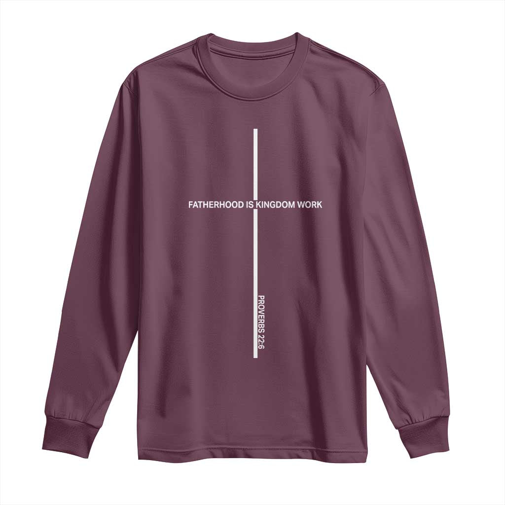 Christian Dad Long Sleeve Shirt Fatherhood Is Kingdom Work Cross Daddy Bible Verse
