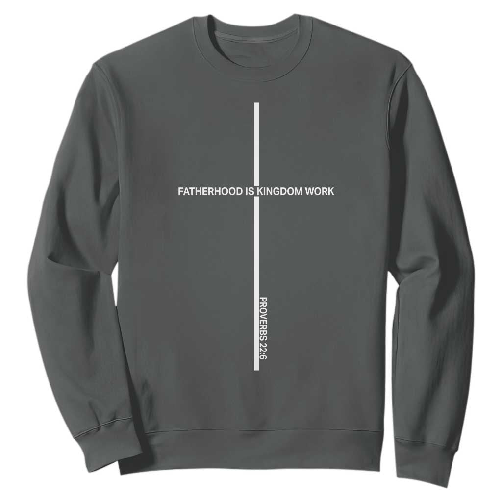 Christian Dad Sweatshirt Fatherhood Is Kingdom Work Cross Daddy Bible Verse