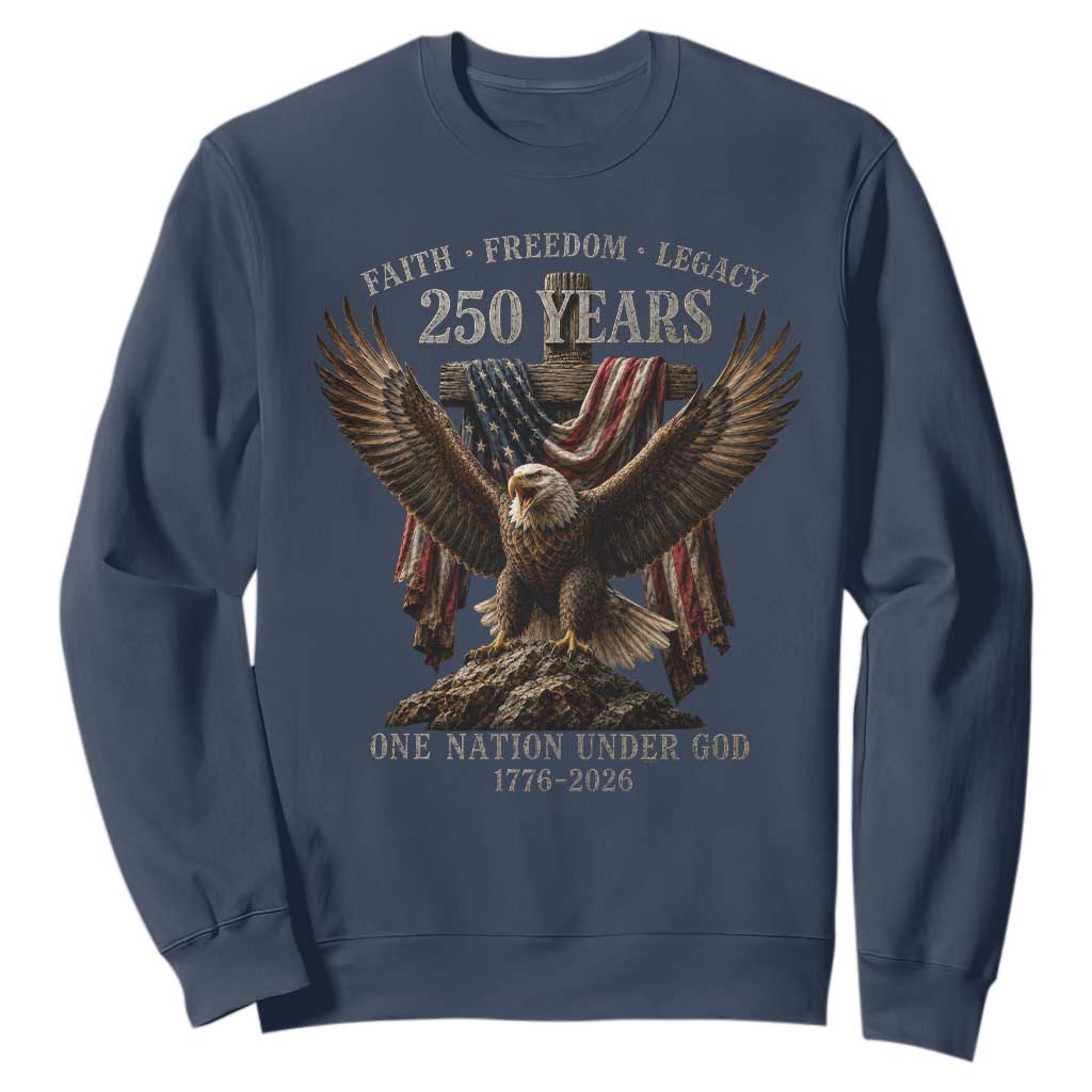 Eagle 250th Anniversary USA Sweatshirt 250 Years Faith Freedom Legacy One Nation Under God Flag TS10 Navy Print Your Wear