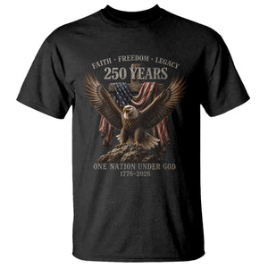 Eagle 250th Anniversary USA T Shirt 250 Years Faith Freedom Legacy One Nation Under God Flag TS10 Black Print Your Wear