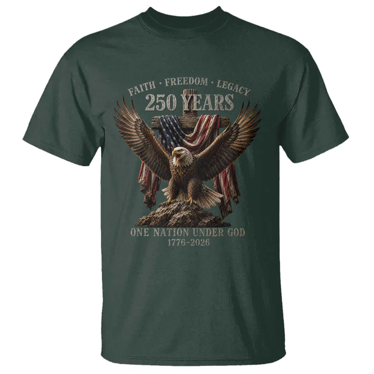 Eagle 250th Anniversary USA T Shirt 250 Years Faith Freedom Legacy One Nation Under God Flag TS10 Dark Forest Green Print Your Wear