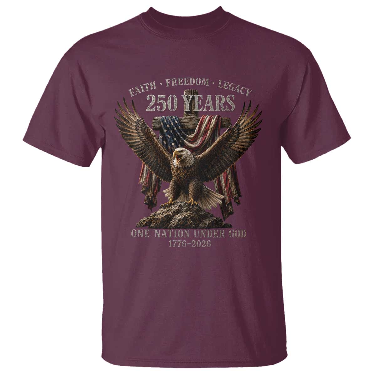 Eagle 250th Anniversary USA T Shirt 250 Years Faith Freedom Legacy One Nation Under God Flag TS10 Maroon Print Your Wear