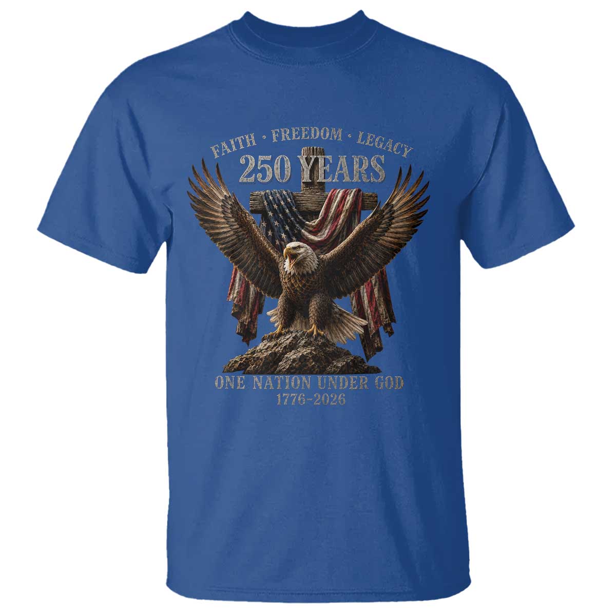 Eagle 250th Anniversary USA T Shirt 250 Years Faith Freedom Legacy One Nation Under God Flag TS10 Royal Blue Print Your Wear