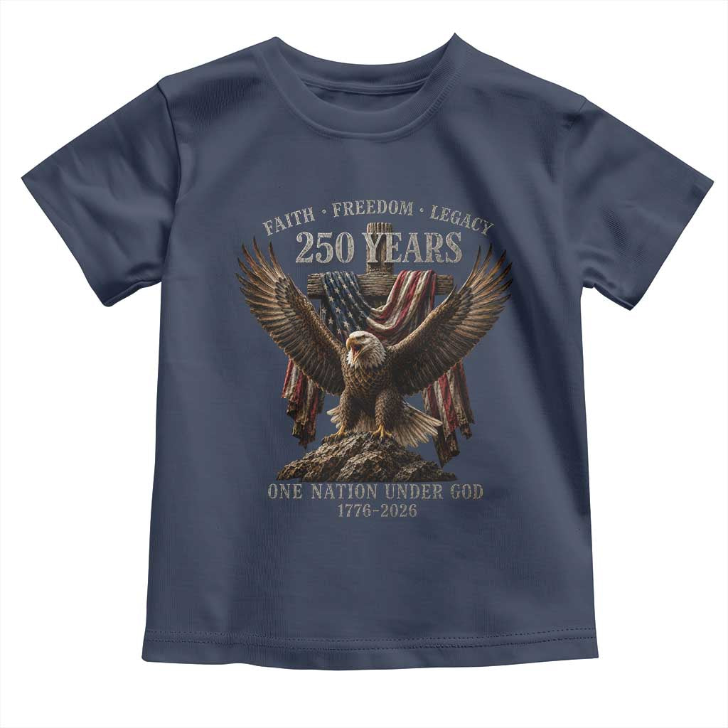 Eagle 250th Anniversary USA Toddler T Shirt 250 Years Faith Freedom Legacy One Nation Under God Flag TS10 Navy Print Your Wear