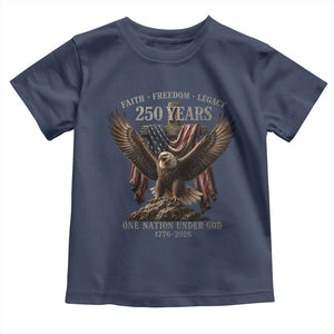 Eagle 250th Anniversary USA Toddler T Shirt 250 Years Faith Freedom Legacy One Nation Under God Flag TS10 Navy Print Your Wear