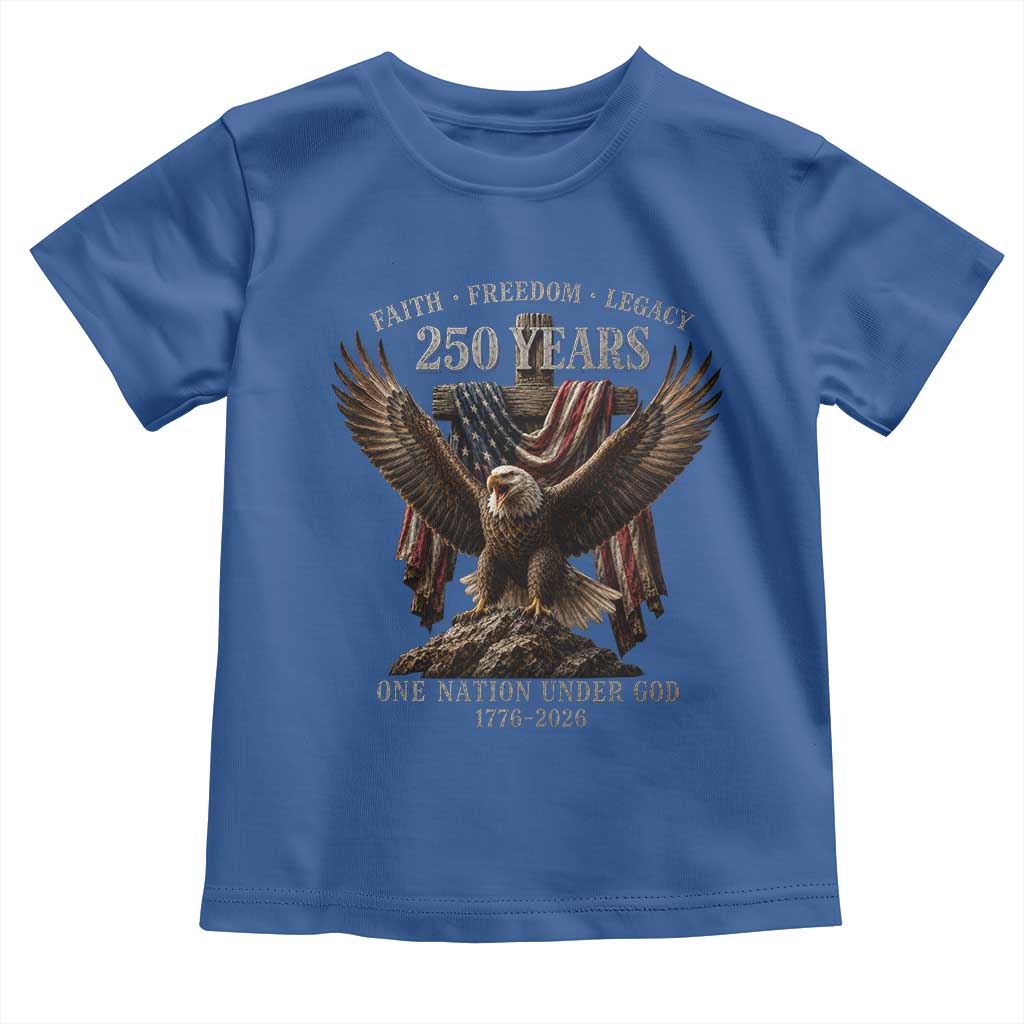 Eagle 250th Anniversary USA Toddler T Shirt 250 Years Faith Freedom Legacy One Nation Under God Flag TS10 Royal Blue Print Your Wear