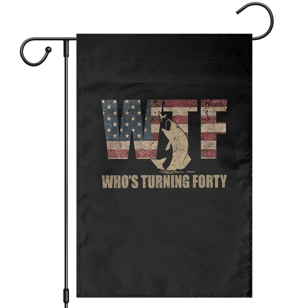 40th Birthday Garden Flag Funny WTF Whos Turning Forty Vintage Fishing 40 Year Old Gift TS10 Black Print Your Wear
