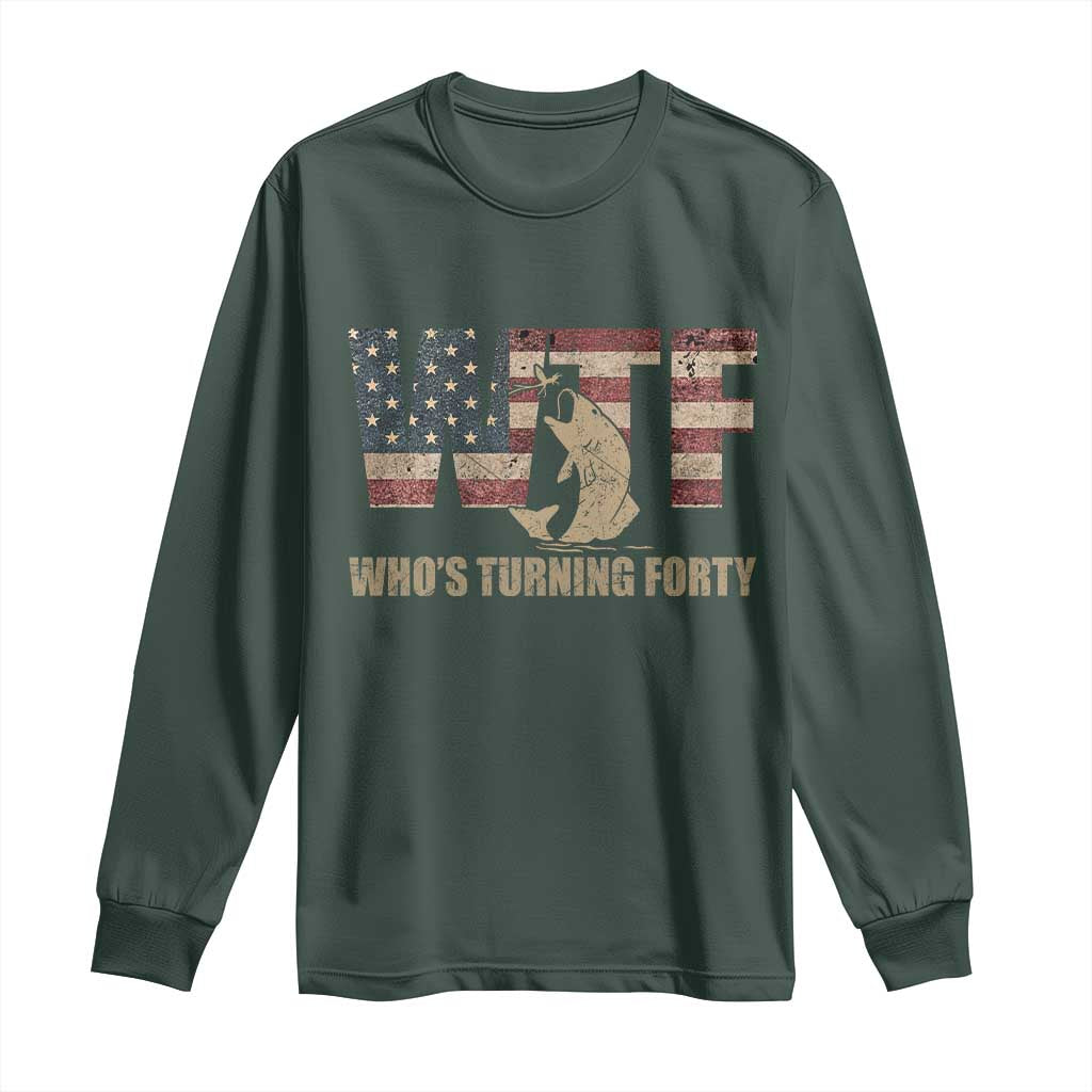 40th Birthday Long Sleeve Shirt Funny WTF Whos Turning Forty Vintage Fishing 40 Year Old Gift TS10 Dark Forest Green Print Your Wear