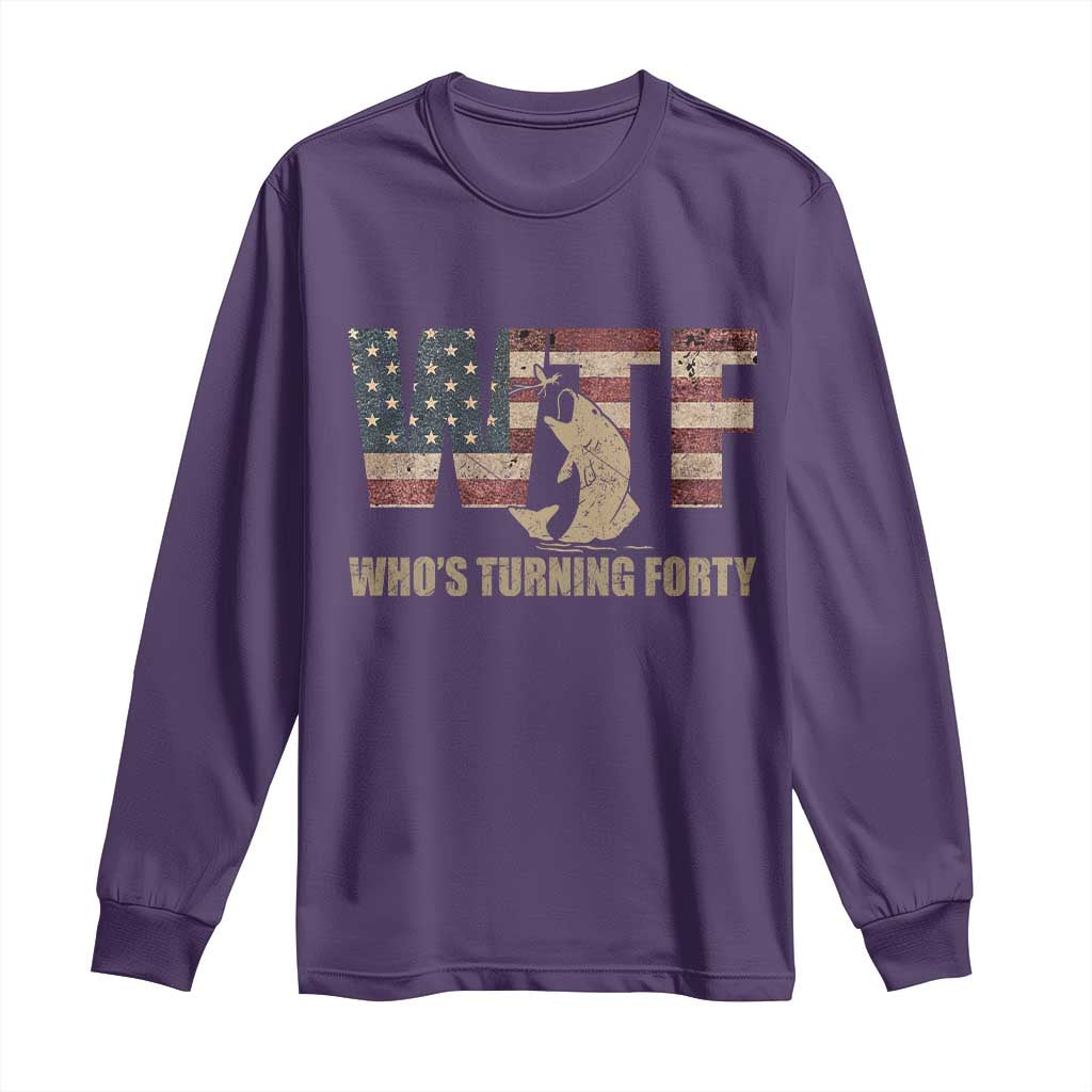 40th Birthday Long Sleeve Shirt Funny WTF Whos Turning Forty Vintage Fishing 40 Year Old Gift TS10 Purple Print Your Wear