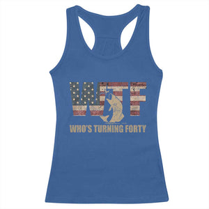 40th Birthday Racerback Tank Top Funny WTF Whos Turning Forty Vintage Fishing 40 Year Old Gift TS10 Royal Blue Print Your Wear