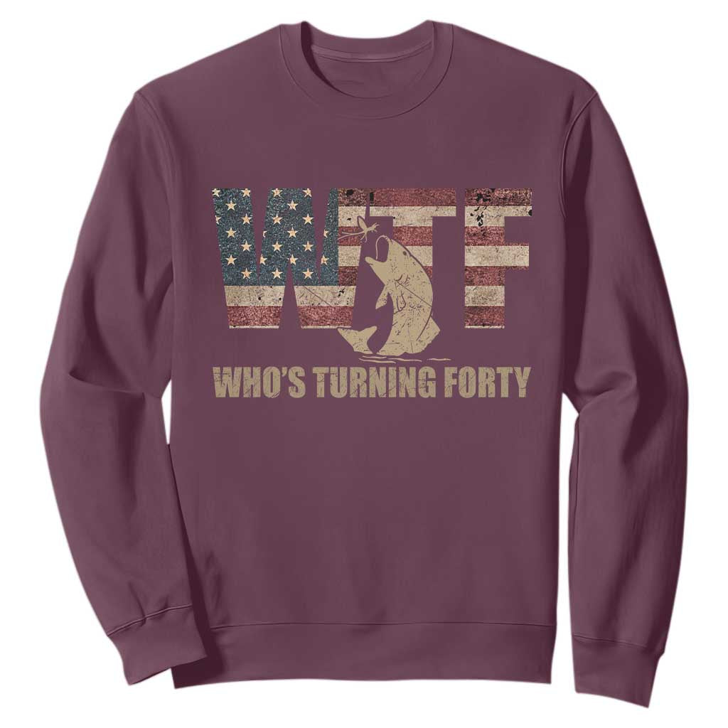 40th Birthday Sweatshirt Funny WTF Whos Turning Forty Vintage Fishing 40 Year Old Gift TS10 Maroon Print Your Wear