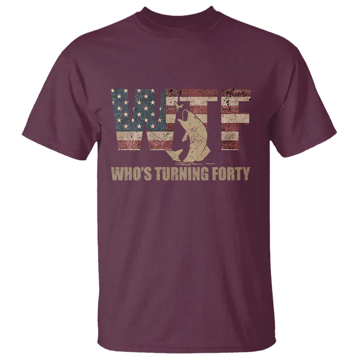 40th Birthday T Shirt Funny WTF Whos Turning Forty Vintage Fishing 40 Year Old Gift TS10 Maroon Print Your Wear