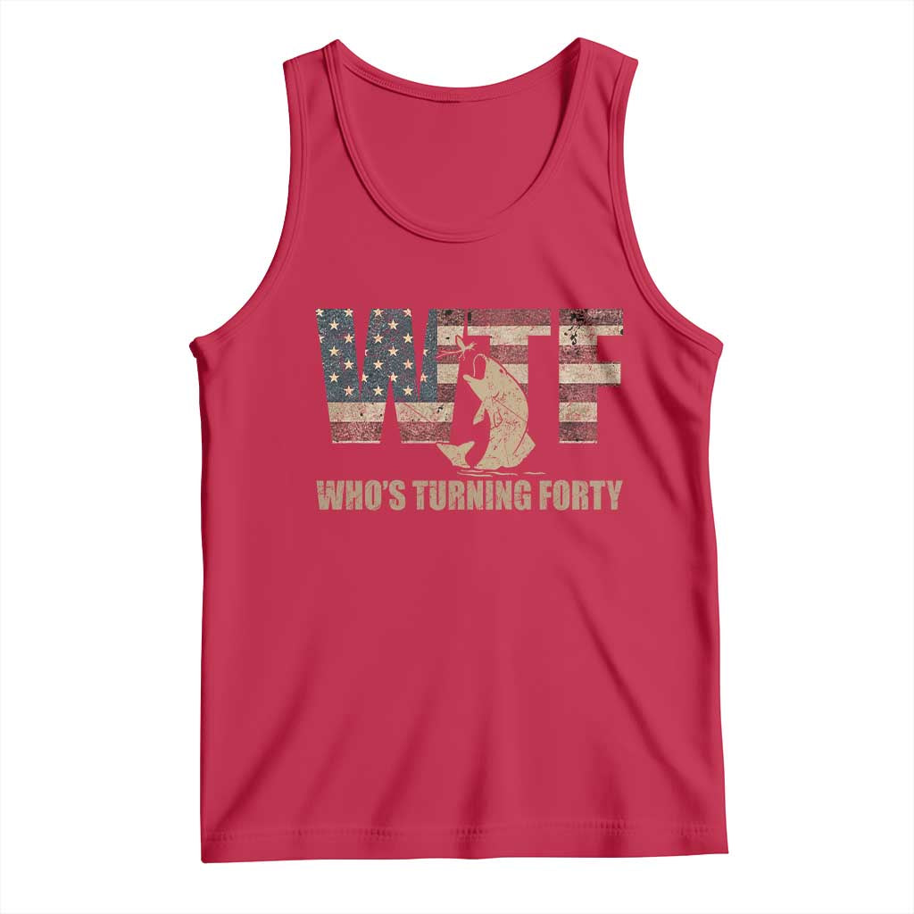 40th Birthday Tank Top Funny WTF Whos Turning Forty Vintage Fishing 40 Year Old Gift TS10 Red Print Your Wear