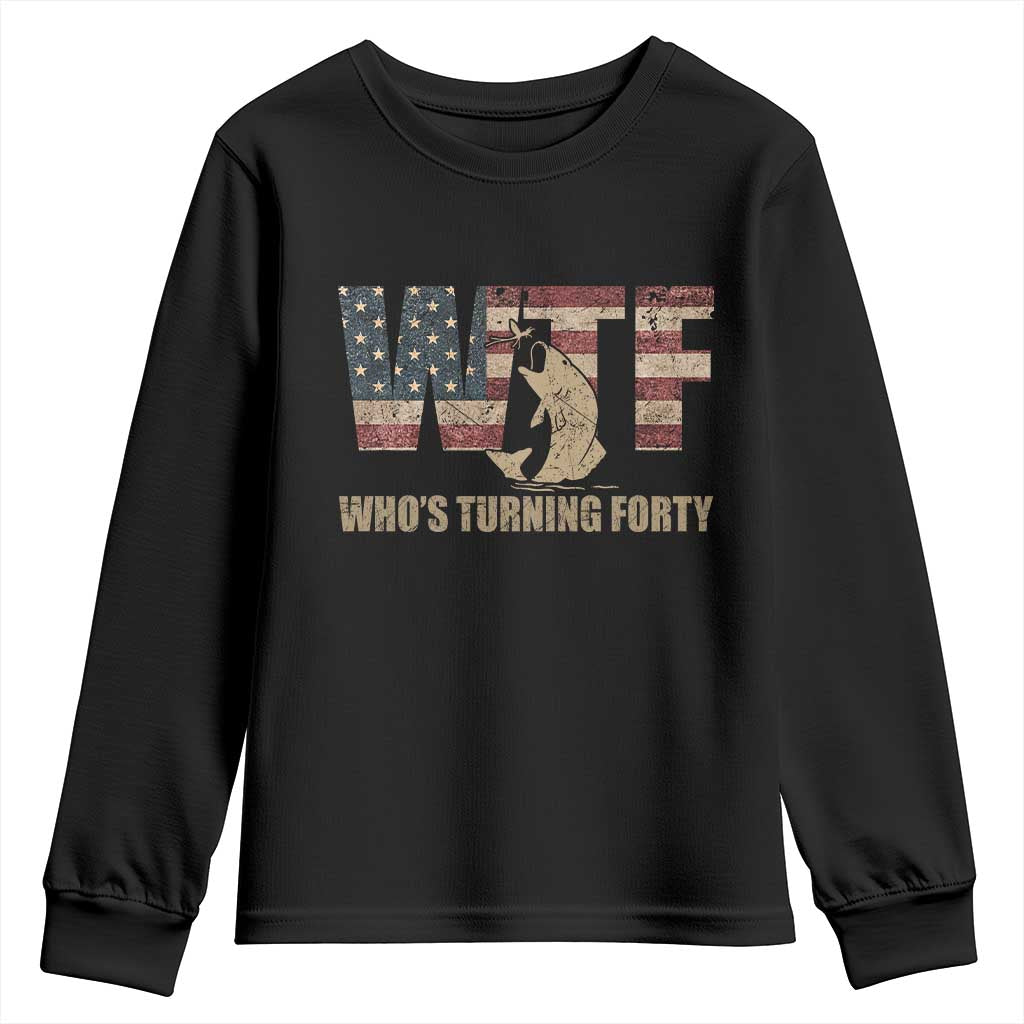 40th Birthday Youth Sweatshirt Funny WTF Whos Turning Forty Vintage Fishing 40 Year Old Gift TS10 Black Print Your Wear