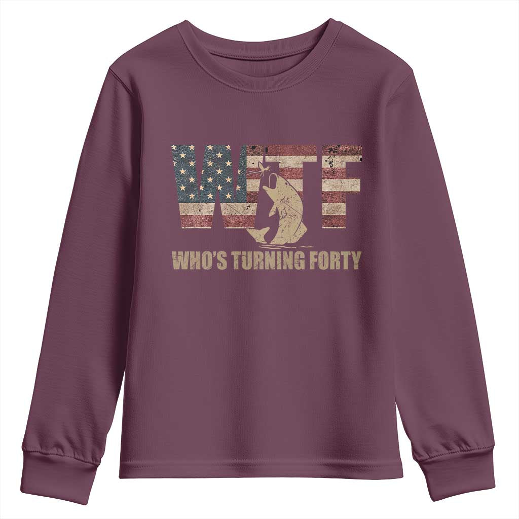 40th Birthday Youth Sweatshirt Funny WTF Whos Turning Forty Vintage Fishing 40 Year Old Gift TS10 Maroon Print Your Wear