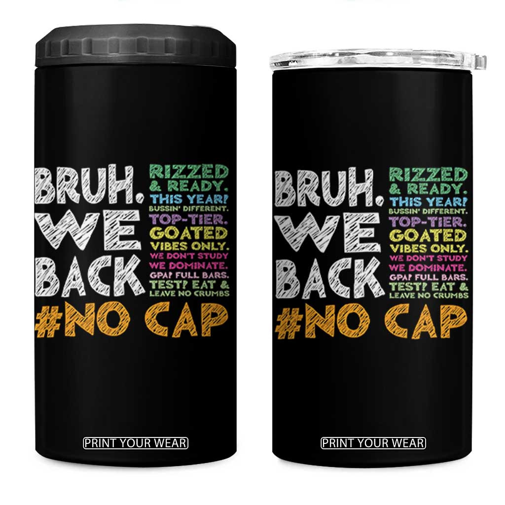 Funny Bruh We Back To School 4 in 1 Can Cooler Tumbler Happy First Day Of School TS10 One Size: 16 oz Black Print Your Wear