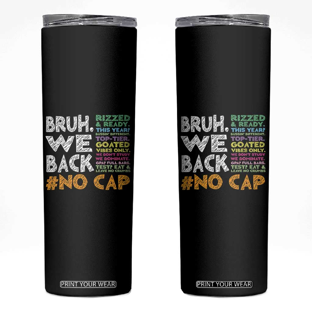 Funny Bruh We Back To School Skinny Tumbler Happy First Day Of School TS10 Black Print Your Wear