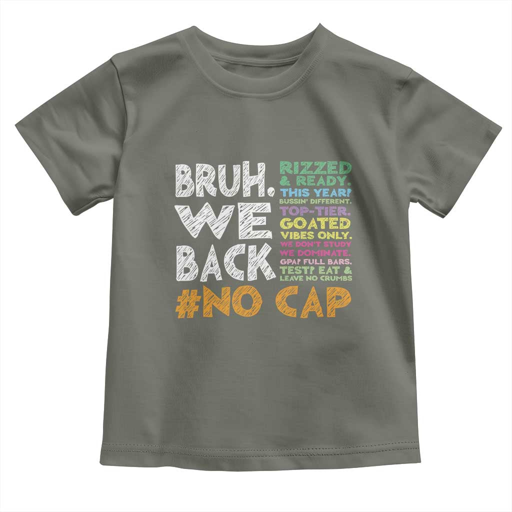 Funny Bruh We Back To School Toddler T Shirt Happy First Day Of School TS10 Military Green Print Your Wear
