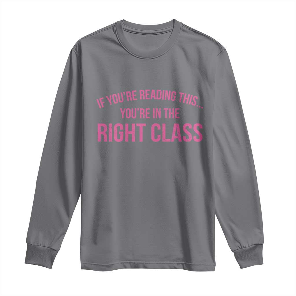 Back To School Teacher Long Sleeve Shirt Funny Youre In The Right Class TS10 Charcoal Print Your Wear