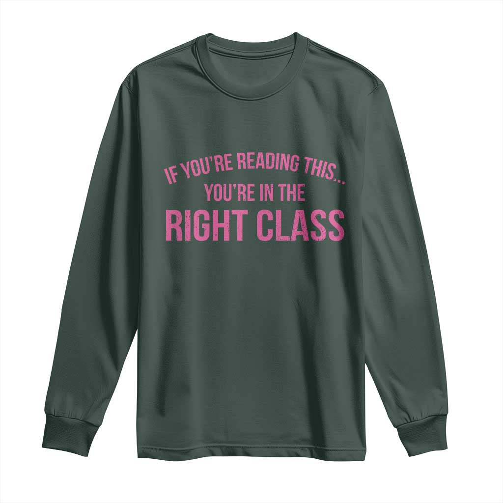 Back To School Teacher Long Sleeve Shirt Funny Youre In The Right Class TS10 Dark Forest Green Print Your Wear