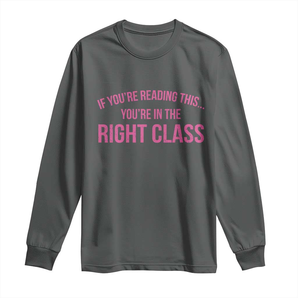 Back To School Teacher Long Sleeve Shirt Funny Youre In The Right Class TS10 Dark Heather Print Your Wear