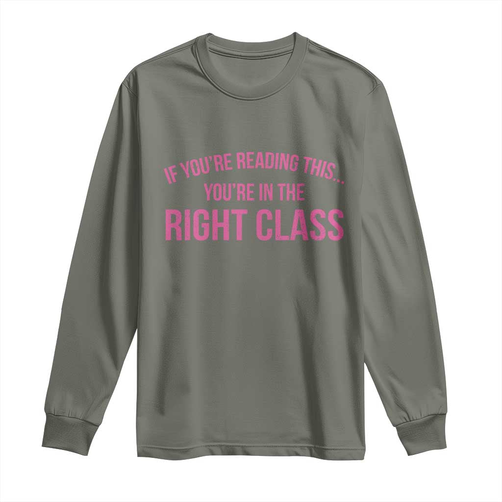 Back To School Teacher Long Sleeve Shirt Funny Youre In The Right Class TS10 Military Green Print Your Wear