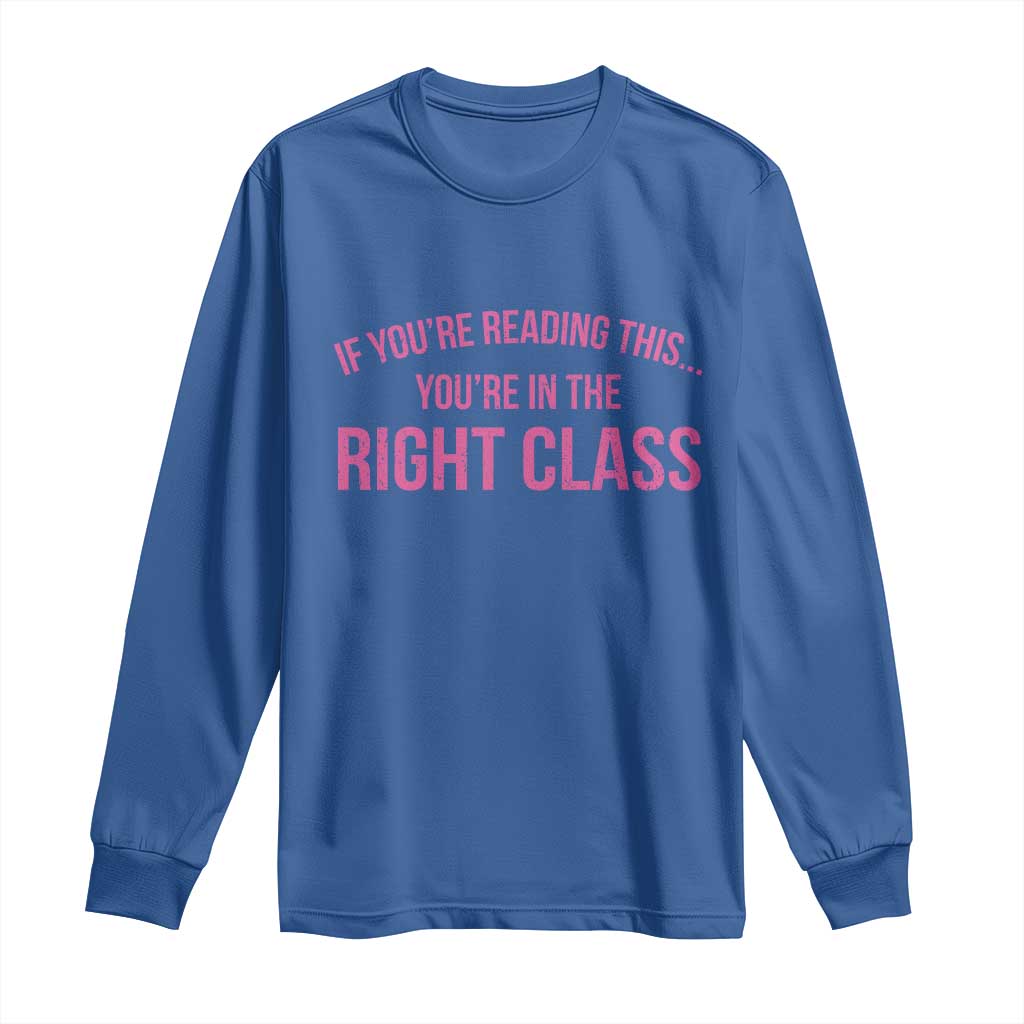 Back To School Teacher Long Sleeve Shirt Funny Youre In The Right Class TS10 Royal Blue Print Your Wear